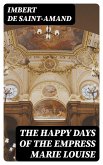 The Happy Days of the Empress Marie Louise (eBook, ePUB)