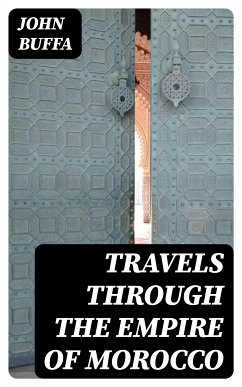 Travels through the Empire of Morocco (eBook, ePUB) - Buffa, John