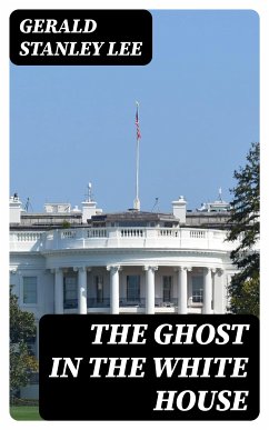 The Ghost in the White House (eBook, ePUB) - Lee, Gerald Stanley