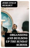 Organizing and Building Up the Sunday School (eBook, ePUB)