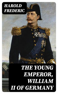 The Young Emperor, William II of Germany (eBook, ePUB) - Frederic, Harold