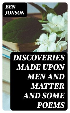 Discoveries Made Upon Men and Matter and Some Poems (eBook, ePUB) - Jonson, Ben
