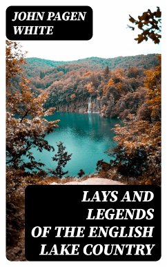 Lays and Legends of the English Lake Country (eBook, ePUB) - White, John Pagen