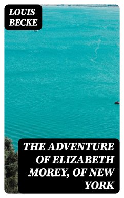 The Adventure Of Elizabeth Morey, of New York (eBook, ePUB) - Becke, Louis