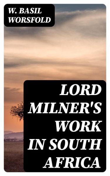 Lord Milner's Work in South Africa (eBook, ePUB) Lord Milner's Work in South Africa (eBook, ePUB)