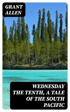 Wednesday the Tenth, A Tale of the South Pacific (eBook, ePUB) - Allen, Grant