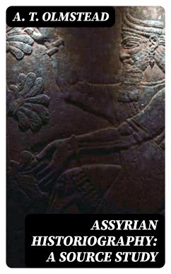 Assyrian Historiography: A Source Study (eBook, ePUB) - Olmstead, A. T.