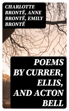 Poems by Currer, Ellis, and Acton Bell (eBook, ePUB) - Brontë, Charlotte; Brontë, Anne; Brontë, Emily