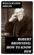 Robert Browning: How to Know Him... - Bild 1