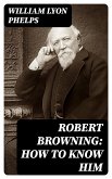 Robert Browning: How to Know Him (eBook, ePUB)