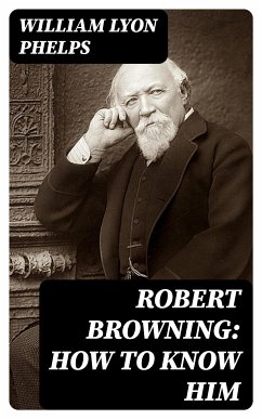 Robert Browning: How to Know Him (eBook, ePUB) - Phelps, William Lyon