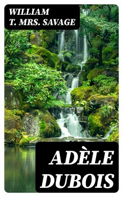 Adèle Dubois (eBook, ePUB) - Savage, William T., Mrs.