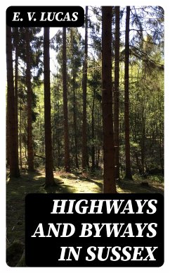 Highways and Byways in Sussex (eBook, ePUB) - Lucas, E. V.