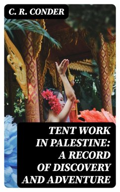 Tent Work in Palestine: A Record of Discovery and Adventure (eBook, ePUB) - Conder, C. R.