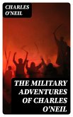 The Military Adventures of Charles O'Neil (eBook, ePUB)