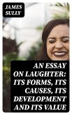 An Essay on Laughter: Its Forms, Its Causes, Its Development and Its Value (eBook, ePUB)