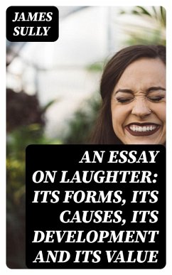 Cover An Essay on Laughter: Its Forms, Its Causes, Its Development and Its Value (eBook, ePUB)