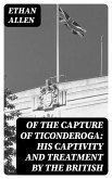 Of the Capture of Ticonderoga: His Captivity and Treatment by the British (eBook, ePUB)