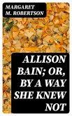 Allison Bain; Or, By a Way She Knew Not (eBook, ePUB)