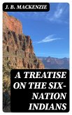 A Treatise on the Six-Nation Indians (eBook, ePUB)