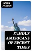 Famous Americans of Recent Times (eBook, ePUB)