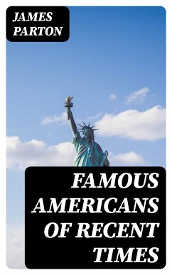 Famous Americans of Recent Times (eBook, ePUB) - Parton, James