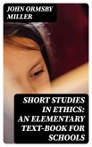 Short Studies in Ethics: An Elementary Text-Book for Schools (eBook, ePUB)