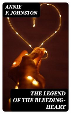 The Legend of the Bleeding-heart (eBook, ePUB) - Johnston, Annie F.