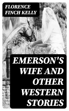 Emerson's Wife and Other Western Stories (eBook, ePUB) - Kelly, Florence Finch