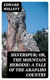 Silverspur; or, The Mountain Heroine: A Tale of the Arapaho Country (eBook, ePUB)