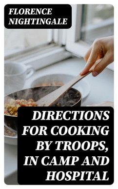 Directions for Cooking by Troops, in Camp and Hospital (eBook, ePUB) - Nightingale, Florence