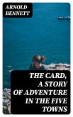 The Card, a Story of Adventure in the Five Towns (eBook, ePUB)