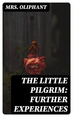 The Little Pilgrim: Further Experiences (eBook, ePUB) - Oliphant, Mrs.