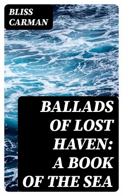 Ballads of Lost Haven: A Book of the Sea (eBook, ePUB) - Carman, Bliss