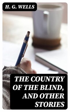 The Country of the Blind, and Other Stories (eBook, ePUB) - Wells, H. G.