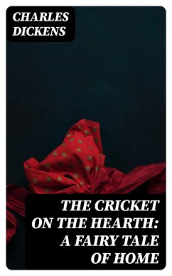 The Cricket on the Hearth: A Fairy Tale of Home (eBook, ePUB) - Dickens, Charles