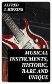 Musical Instruments, Historic, Rare and Unique (eBook, ePUB)