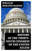 History of the Thirty-Ninth Congress of the United States (eBook, ePUB)