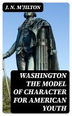 Washington the Model of Character for American Youth (eBook, ePUB)