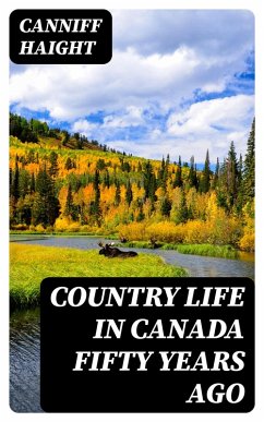 Country Life in Canada Fifty Years Ago (eBook, ePUB) - Haight, Canniff