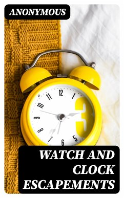 Watch and Clock Escapements (eBook, ePUB) - Anonymous