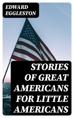 Stories of Great Americans for Little Americans (eBook, ePUB) - Eggleston, Edward