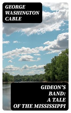 Gideon's Band: A Tale of the Mississippi (eBook, ePUB) - Cable, George Washington