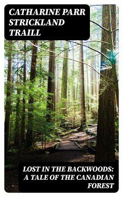 Lost in the Backwoods: A Tale of the Canadian Forest (eBook, ePUB) - Traill, Catharine Parr Strickland