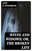 Wives and Widows; or, The Broken Life (eBook, ePUB)