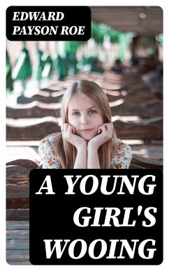 A Young Girl's Wooing (eBook, ePUB) - Roe, Edward Payson