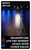 Shakespeare and the Modern Stage; with Other Essays (eBook, ePUB)