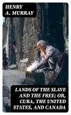 Lands of the Slave and the Free; Or, Cuba, the United States, and Canada (eBook, ePUB)