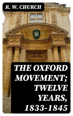 The Oxford Movement; Twelve Years, 1833-1845 (eBook, ePUB) - Church, R. W.