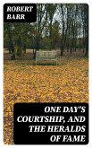 One Day's Courtship, and The Heralds of Fame (eBook, ePUB)